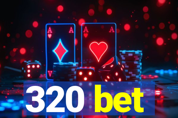 320 bet